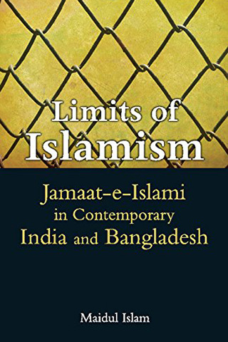 Limits of Islamism: Jamaat-e-Islami in Contemporary India and Bangladesh